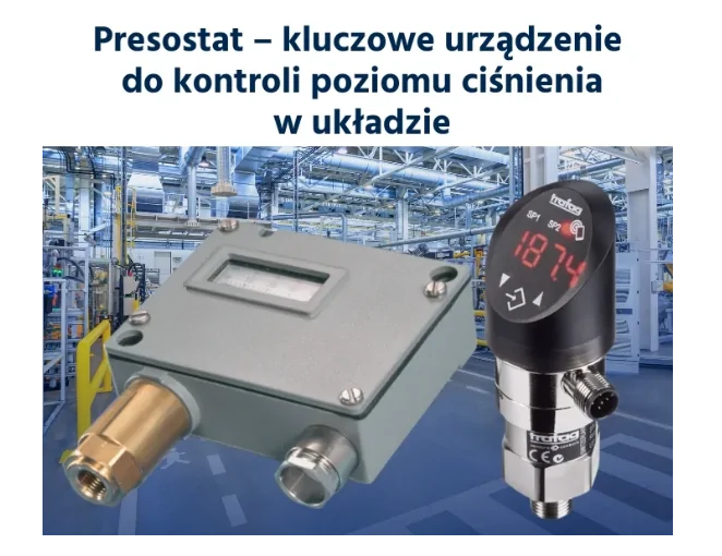Presostat - kluczowe urządzenie do kontroli poziomu ciśnienia w układzie.